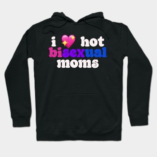 I 💖 hot bisexual moms - I love hot moms Hoodie